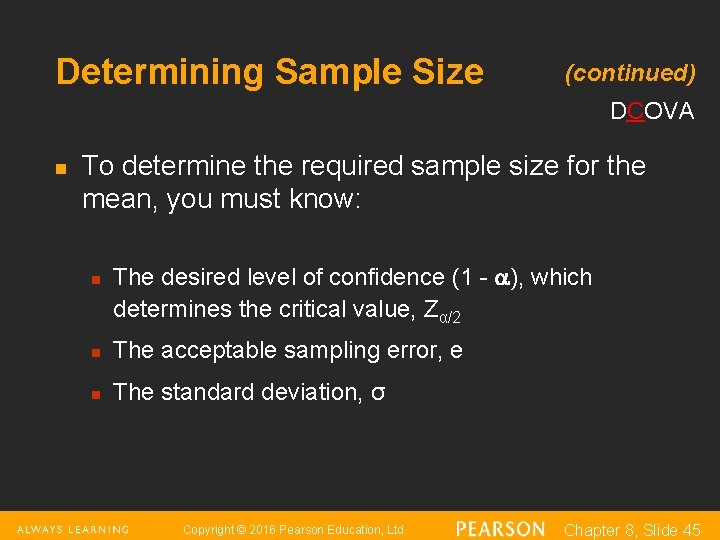 Determining Sample Size (continued) DCOVA n To determine the required sample size for the