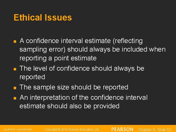 Ethical Issues n n A confidence interval estimate (reflecting sampling error) should always be