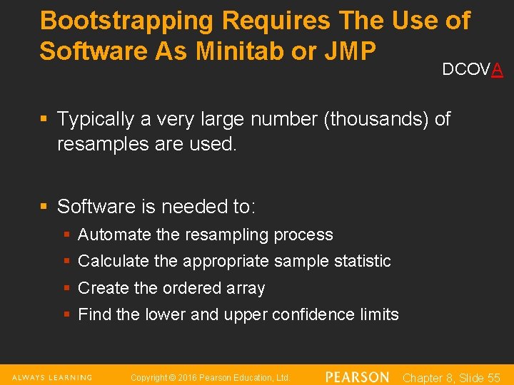 Bootstrapping Requires The Use of Software As Minitab or JMP DCOVA § Typically a