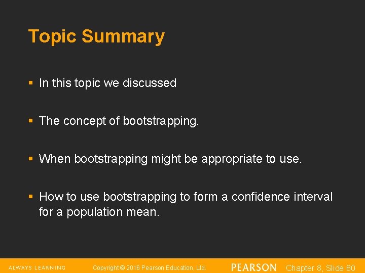 Topic Summary § In this topic we discussed § The concept of bootstrapping. §