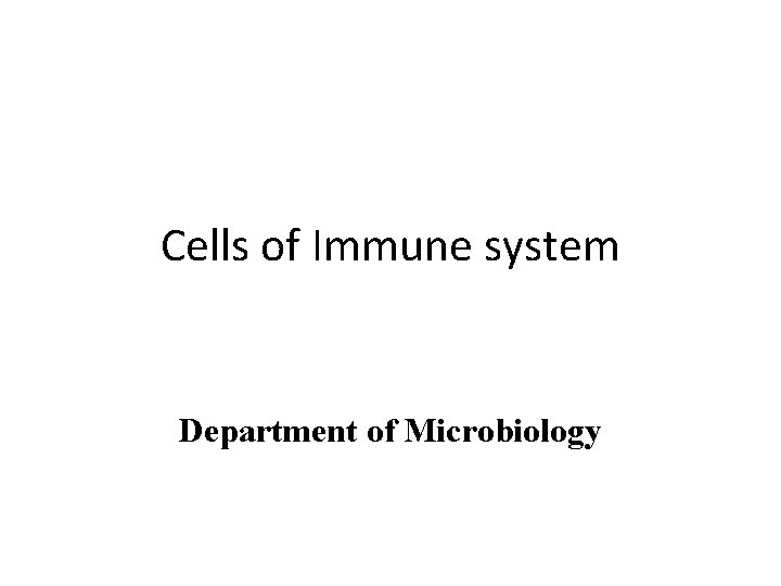 Cells of Immune system Department of Microbiology 