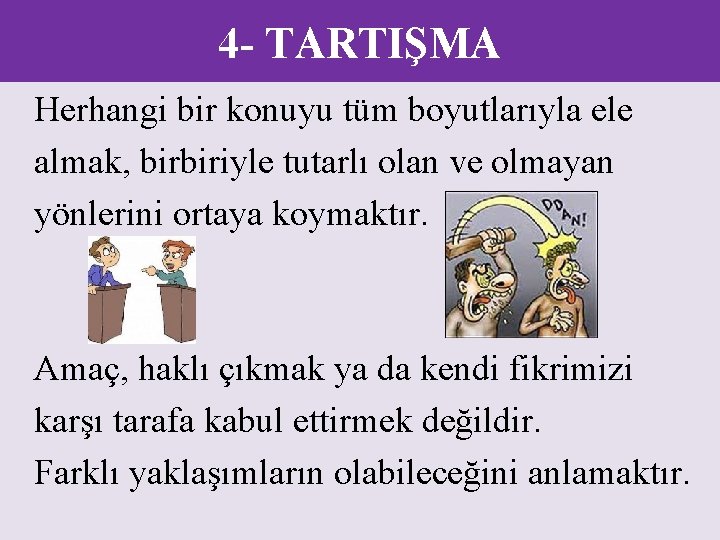 4 - TARTIŞMA Herhangi bir konuyu tüm boyutlarıyla ele almak, birbiriyle tutarlı olan ve
