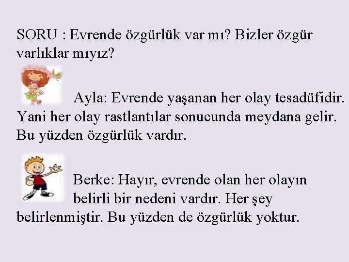 SORU : Evrende özgürlük var mı? Bizler özgür varlıklar mıyız? Ayla: Evrende yaşanan her