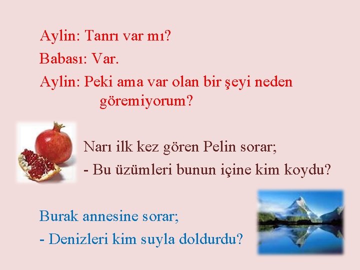 Aylin: Tanrı var mı? Babası: Var. Aylin: Peki ama var olan bir şeyi neden