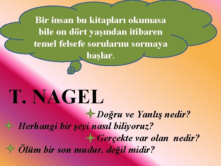 Bir insan bu kitapları okumasa bile on dört yaşından itibaren temel felsefe sorularını sormaya