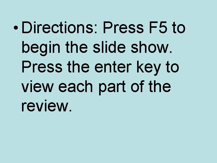  • Directions: Press F 5 to begin the slide show. Press the enter