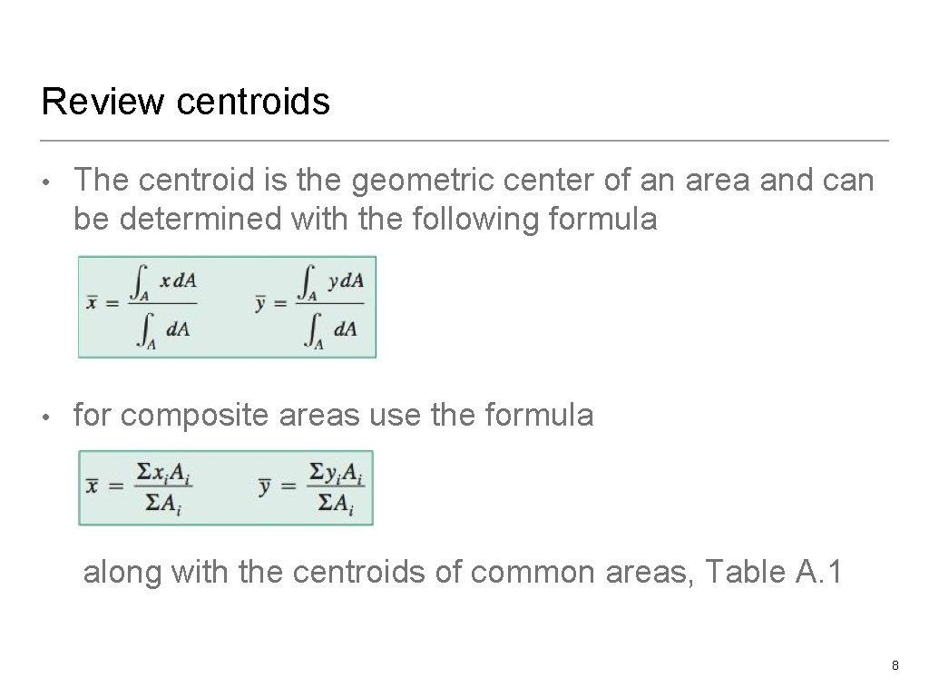 Review centroids • The centroid is the geometric center of an area and can