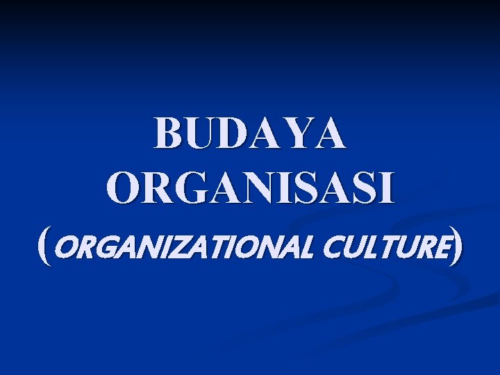 BUDAYA ORGANISASI (ORGANIZATIONAL CULTURE) 