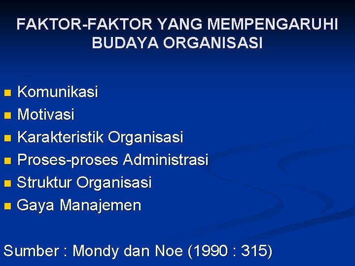 FAKTOR-FAKTOR YANG MEMPENGARUHI BUDAYA ORGANISASI Komunikasi n Motivasi n Karakteristik Organisasi n Proses-proses Administrasi
