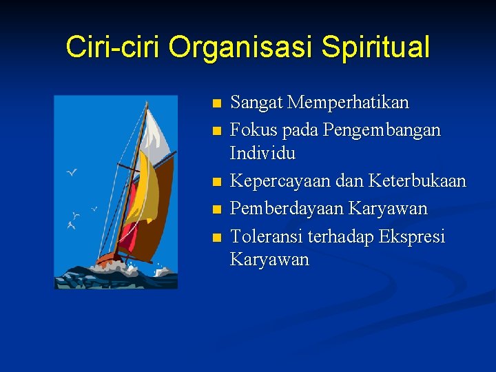 Ciri-ciri Organisasi Spiritual n n n Sangat Memperhatikan Fokus pada Pengembangan Individu Kepercayaan dan