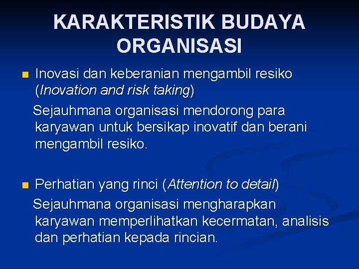 KARAKTERISTIK BUDAYA ORGANISASI n Inovasi dan keberanian mengambil resiko (Inovation and risk taking) Sejauhmana