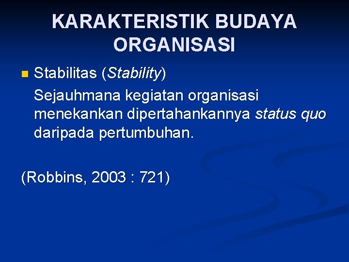 KARAKTERISTIK BUDAYA ORGANISASI n Stabilitas (Stability) Sejauhmana kegiatan organisasi menekankan dipertahankannya status quo daripada