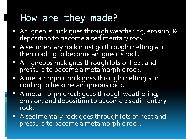 How are they made? An igneous rock goes through weathering, erosion, & deposition to
