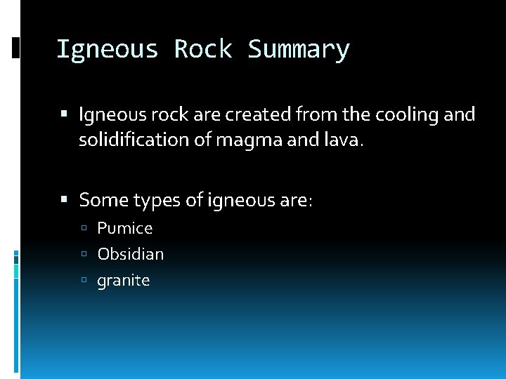 Igneous Rock Summary Igneous rock are created from the cooling and solidification of magma