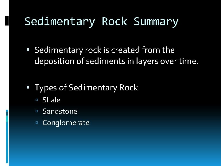 Sedimentary Rock Summary Sedimentary rock is created from the deposition of sediments in layers