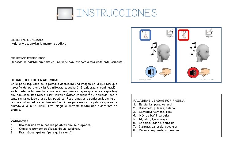 OBJETIVO GENERAL: Mejorar o desarrollar la memoria auditiva. OBJETIVO ESPECÍFICO: Recordar la palabra que