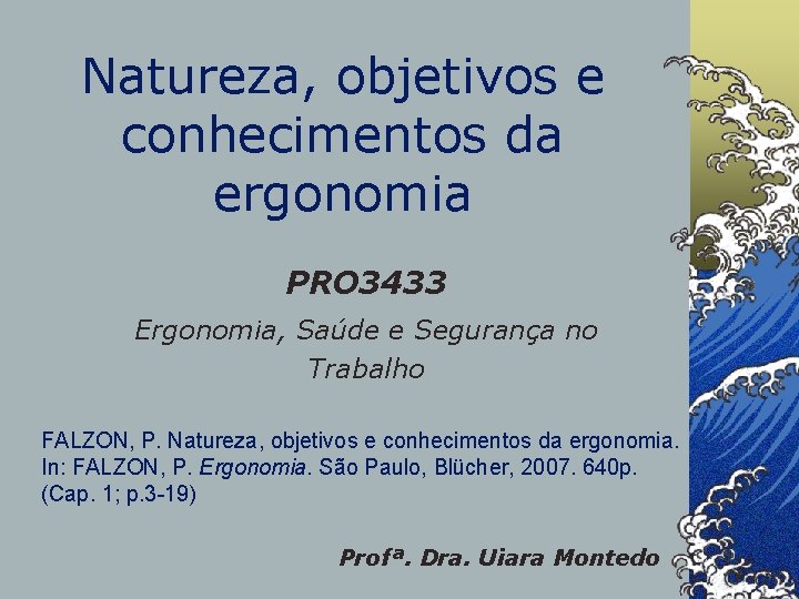 Natureza, objetivos e conhecimentos da ergonomia PRO 3433 Ergonomia, Saúde e Segurança no Trabalho