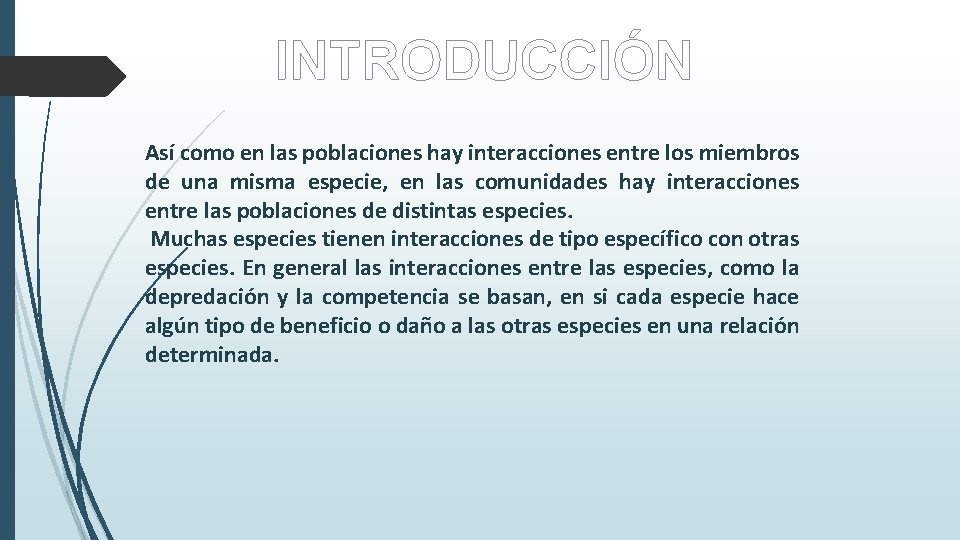 INTRODUCCIÓN Así como en las poblaciones hay interacciones entre los miembros de una misma