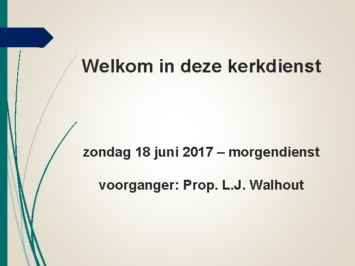 Welkom in deze kerkdienst zondag 18 juni 2017 – morgendienst voorganger: Prop. L. J.