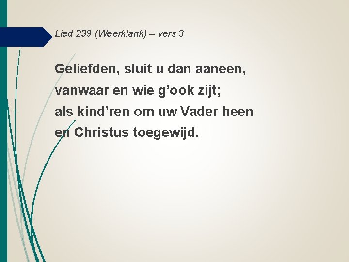 Lied 239 (Weerklank) – vers 3 Geliefden, sluit u dan aaneen, vanwaar en wie