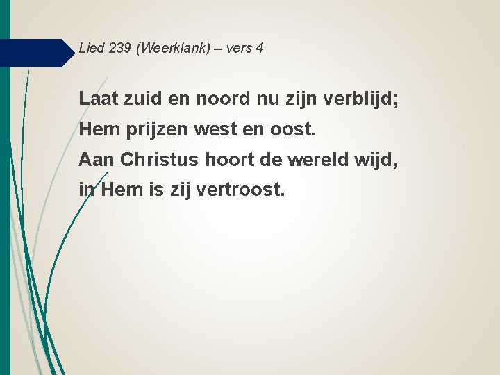 Lied 239 (Weerklank) – vers 4 Laat zuid en noord nu zijn verblijd; Hem