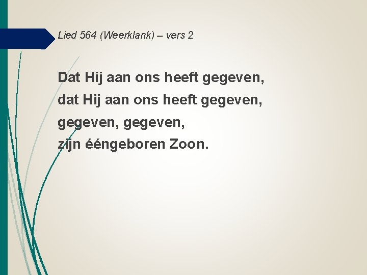 Lied 564 (Weerklank) – vers 2 Dat Hij aan ons heeft gegeven, dat Hij