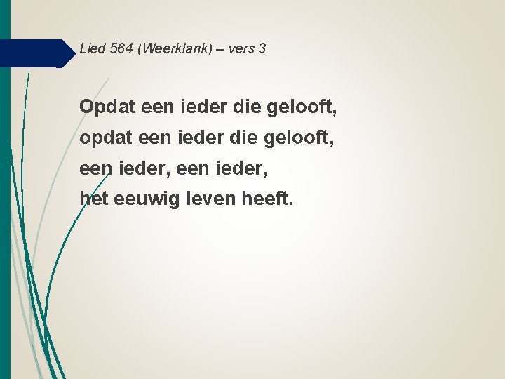 Lied 564 (Weerklank) – vers 3 Opdat een ieder die gelooft, opdat een ieder