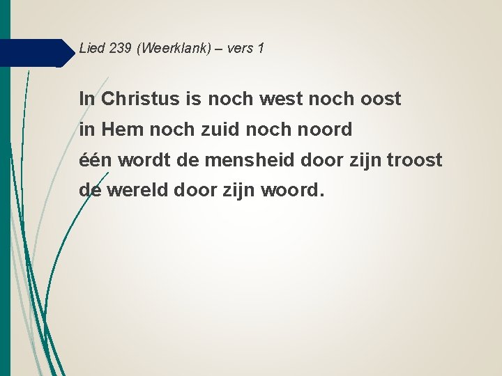 Lied 239 (Weerklank) – vers 1 In Christus is noch west noch oost in