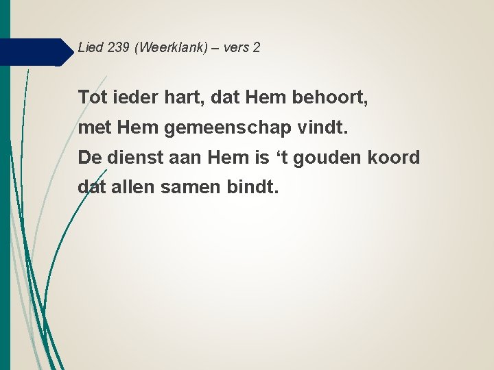 Lied 239 (Weerklank) – vers 2 Tot ieder hart, dat Hem behoort, met Hem