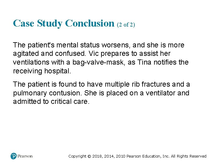 Case Study Conclusion (2 of 2) The patient's mental status worsens, and she is