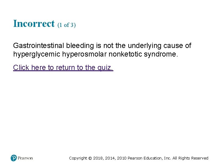 Incorrect (1 of 3) Gastrointestinal bleeding is not the underlying cause of hyperglycemic hyperosmolar