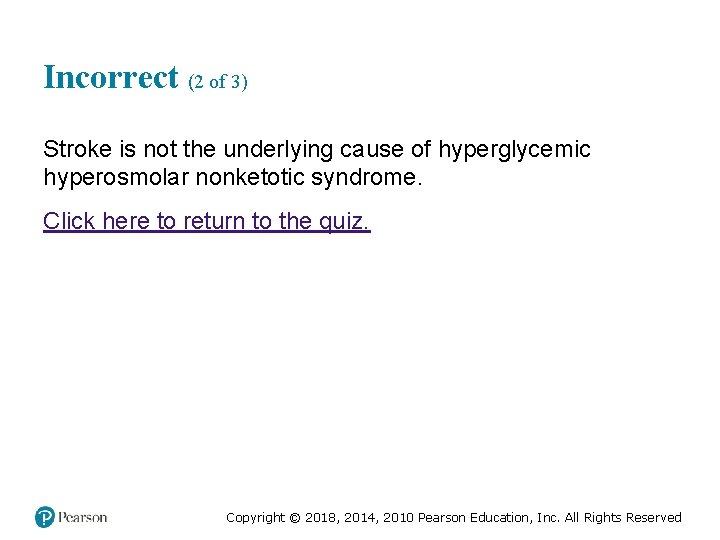 Incorrect (2 of 3) Stroke is not the underlying cause of hyperglycemic hyperosmolar nonketotic