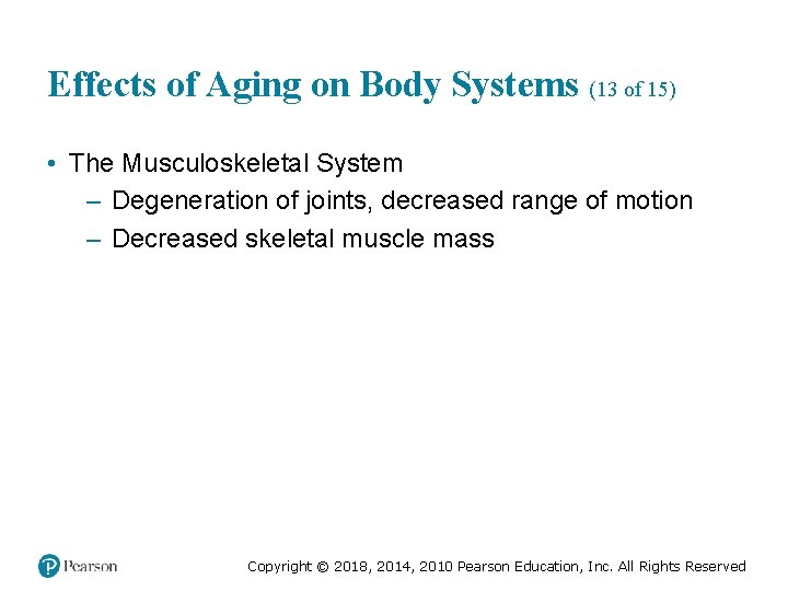Effects of Aging on Body Systems (13 of 15) • The Musculoskeletal System –