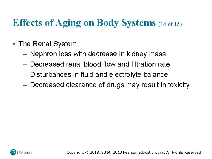 Effects of Aging on Body Systems (14 of 15) • The Renal System –