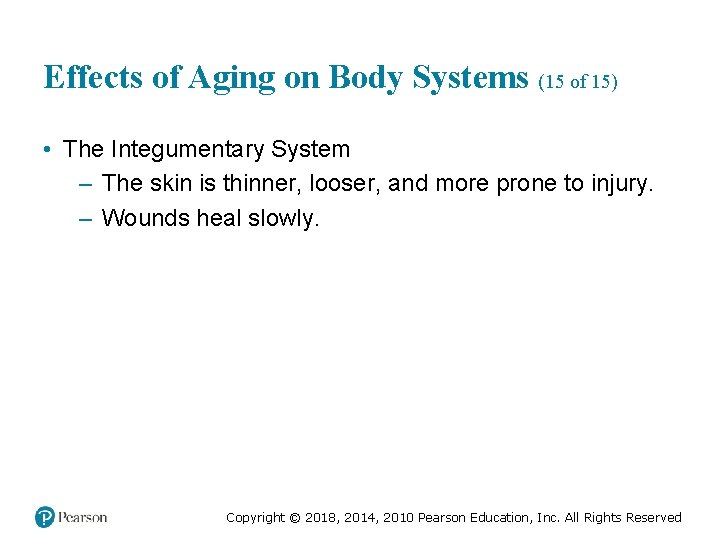 Effects of Aging on Body Systems (15 of 15) • The Integumentary System –