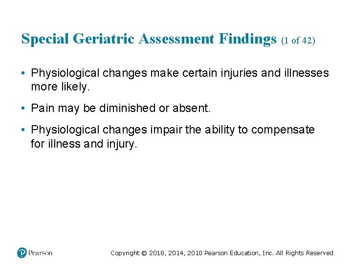 Special Geriatric Assessment Findings (1 of 42) • Physiological changes make certain injuries and