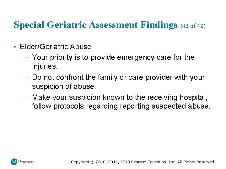 Special Geriatric Assessment Findings (42 of 42) • Elder/Geriatric Abuse – Your priority is