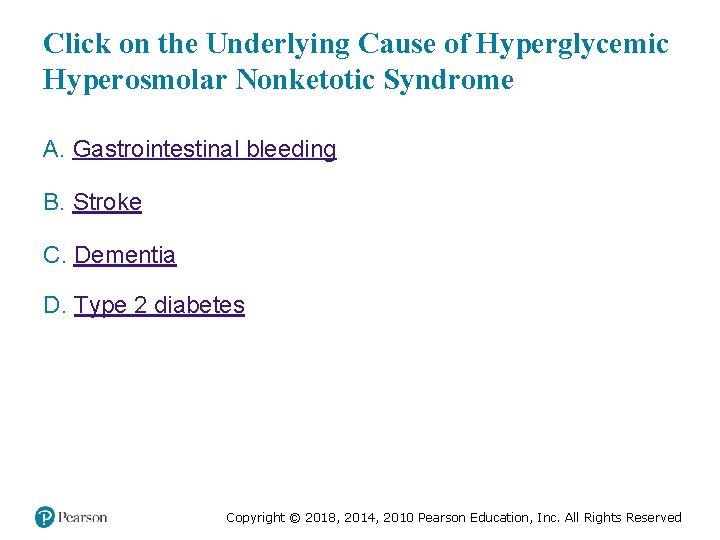 Click on the Underlying Cause of Hyperglycemic Hyperosmolar Nonketotic Syndrome A. Gastrointestinal bleeding B.