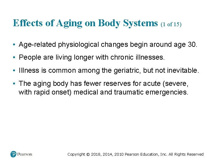 Effects of Aging on Body Systems (1 of 15) • Age-related physiological changes begin