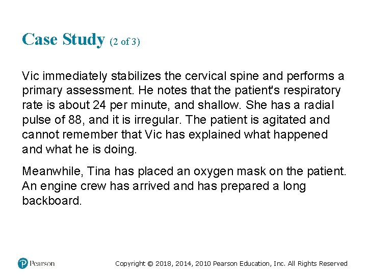 Case Study (2 of 3) Vic immediately stabilizes the cervical spine and performs a