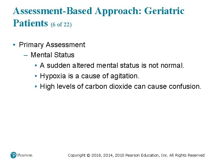 Assessment-Based Approach: Geriatric Patients (6 of 22) • Primary Assessment – Mental Status ▪