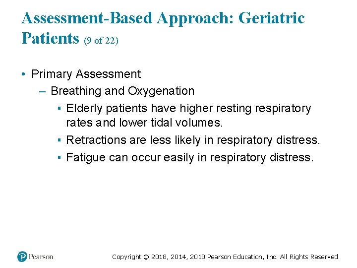 Assessment-Based Approach: Geriatric Patients (9 of 22) • Primary Assessment – Breathing and Oxygenation