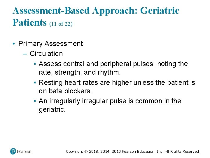 Assessment-Based Approach: Geriatric Patients (11 of 22) • Primary Assessment – Circulation ▪ Assess
