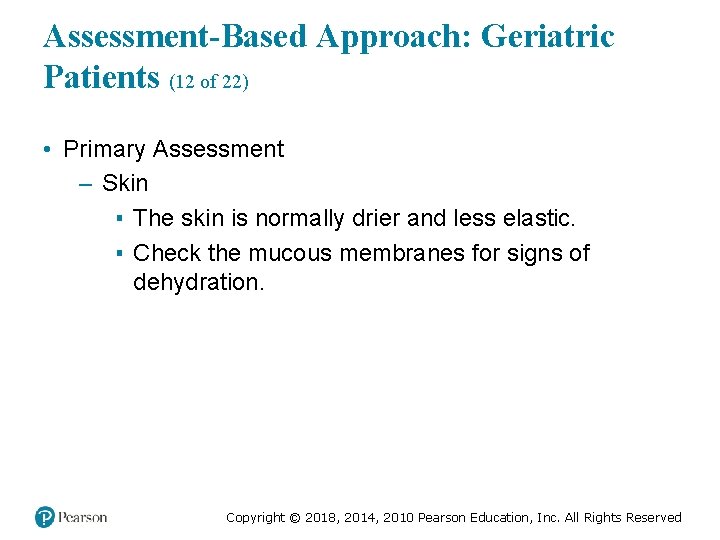 Assessment-Based Approach: Geriatric Patients (12 of 22) • Primary Assessment – Skin ▪ The