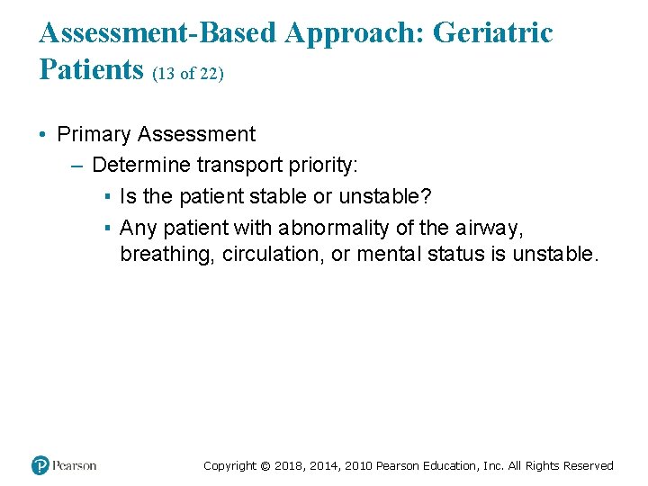 Assessment-Based Approach: Geriatric Patients (13 of 22) • Primary Assessment – Determine transport priority: