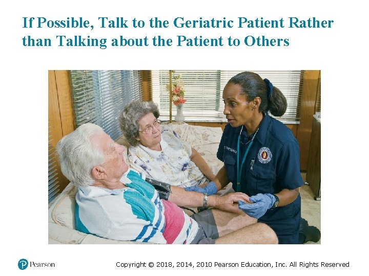 If Possible, Talk to the Geriatric Patient Rather than Talking about the Patient to