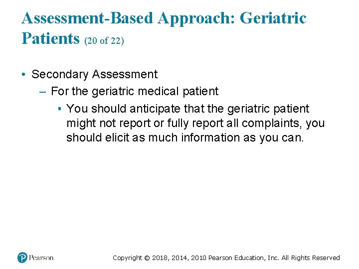 Assessment-Based Approach: Geriatric Patients (20 of 22) • Secondary Assessment – For the geriatric