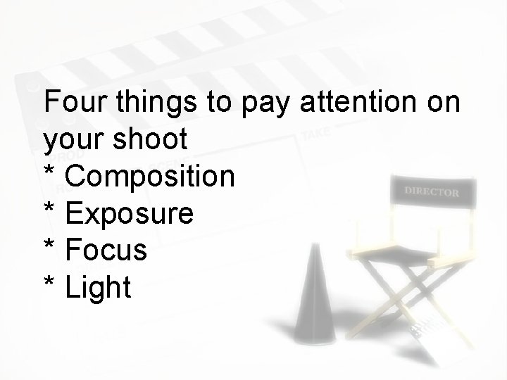 Four things to pay attention on your shoot * Composition * Exposure * Focus