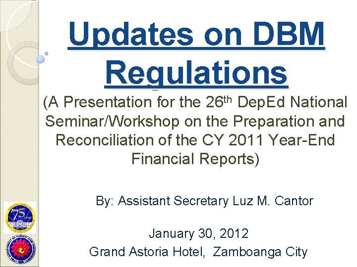 Updates on DBM Regulations (A Presentation for the 26 th Dep. Ed National Seminar/Workshop