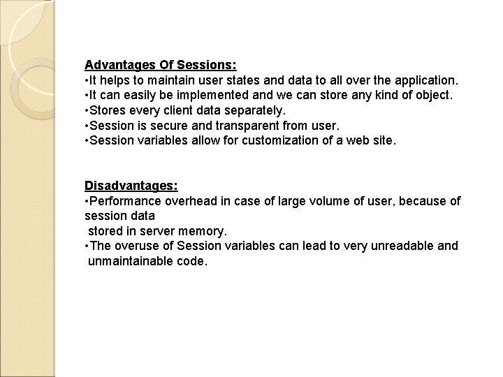Advantages Of Sessions: • It helps to maintain user states and data to all